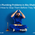 Common Plumbing Problems in Abu Dhabi Homes (and How to Stop Them Before They Start)
