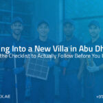 Moving Into a New Villa in Abu Dhabi? Here’s the Checklist to Actually Follow Before You Unpack