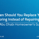 When Should You Replace Your Flooring Instead of Repairing It? An Abu Dhabi Homeowner’s Guide